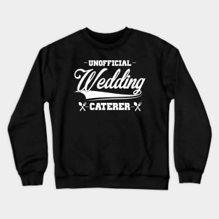 Unofficial Wedding Caterer Crewneck Sweatshirt